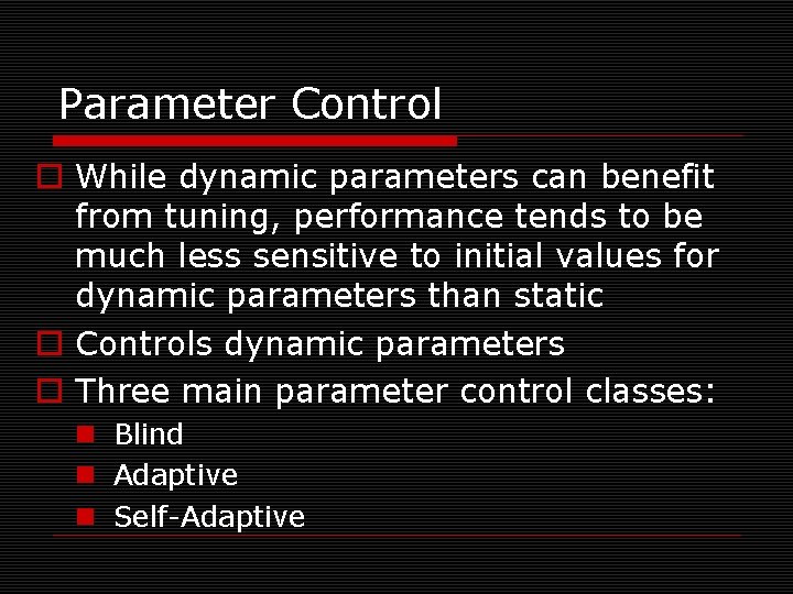 Parameter Control o While dynamic parameters can benefit from tuning, performance tends to be