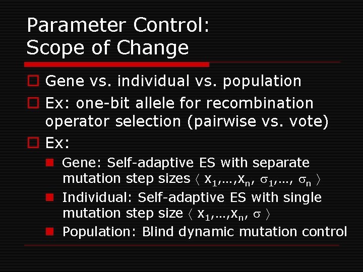 Parameter Control: Scope of Change o Gene vs. individual vs. population o Ex: one-bit