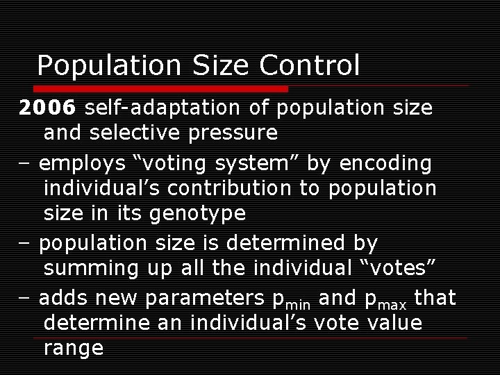Population Size Control 2006 self-adaptation of population size and selective pressure – employs “voting