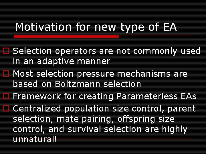 Motivation for new type of EA o Selection operators are not commonly used in