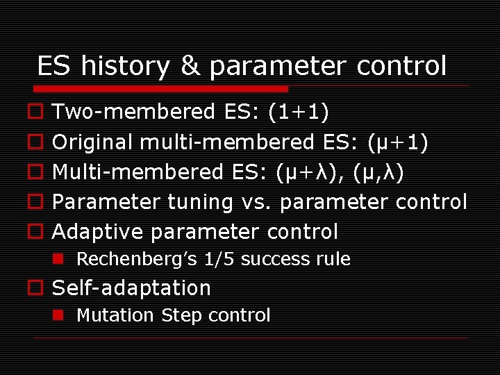 ES history & parameter control o o o Two-membered ES: (1+1) Original multi-membered ES: