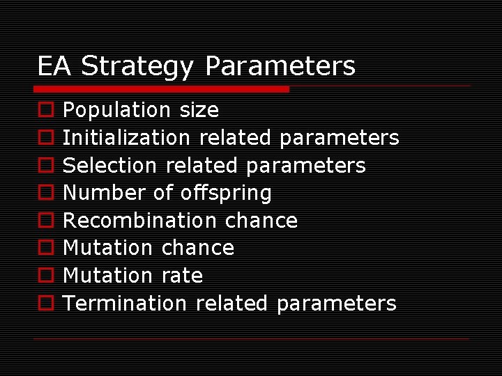 EA Strategy Parameters o o o o Population size Initialization related parameters Selection related