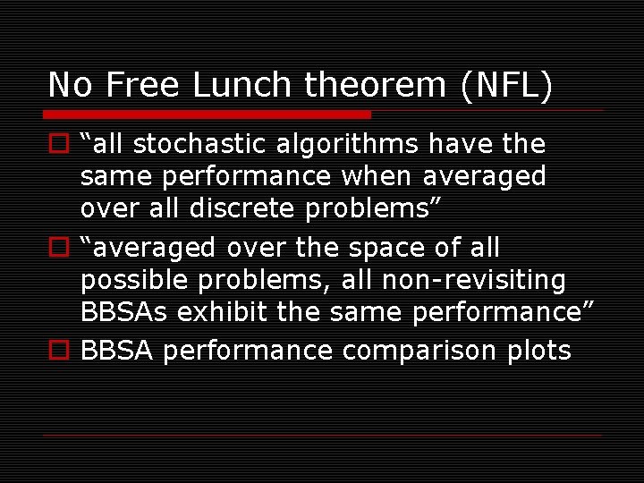 No Free Lunch theorem (NFL) o “all stochastic algorithms have the same performance when
