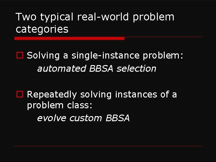 Two typical real-world problem categories o Solving a single-instance problem: automated BBSA selection o