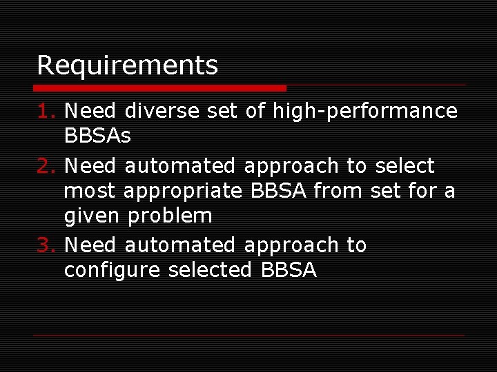 Requirements 1. Need diverse set of high-performance BBSAs 2. Need automated approach to select