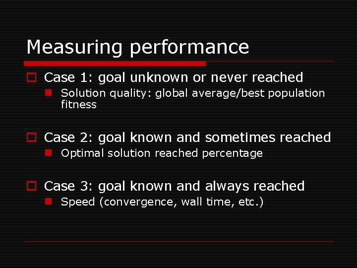 Measuring performance o Case 1: goal unknown or never reached n Solution quality: global