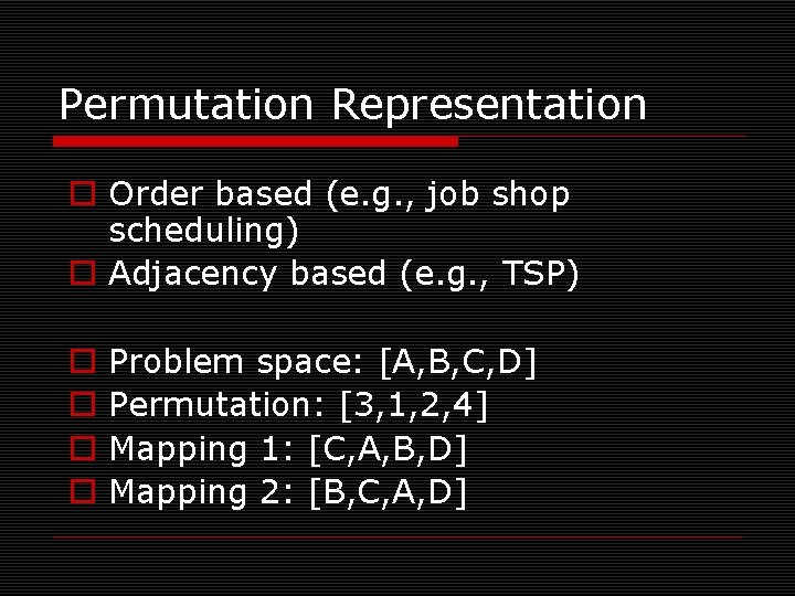Permutation Representation o Order based (e. g. , job shop scheduling) o Adjacency based