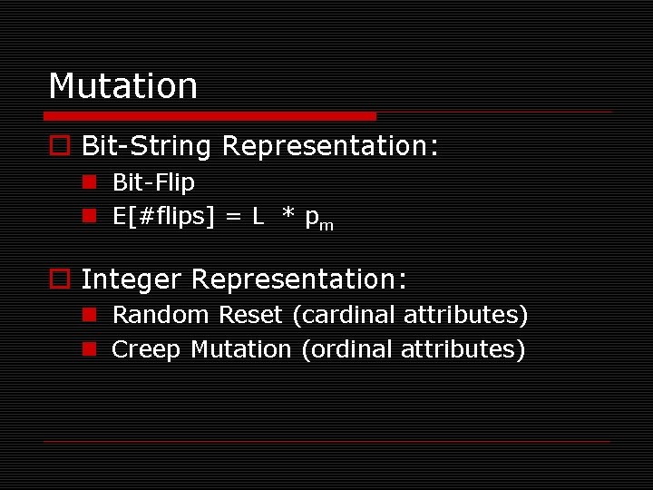 Mutation o Bit-String Representation: n Bit-Flip n E[#flips] = L * pm o Integer