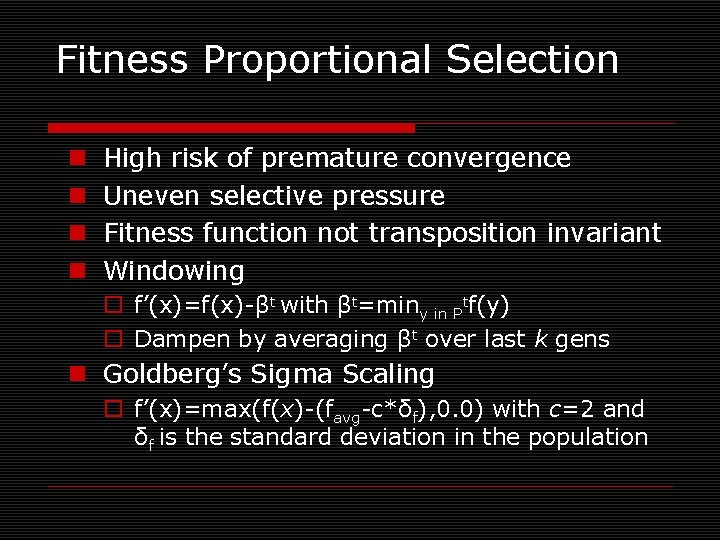 Fitness Proportional Selection n n High risk of premature convergence Uneven selective pressure Fitness