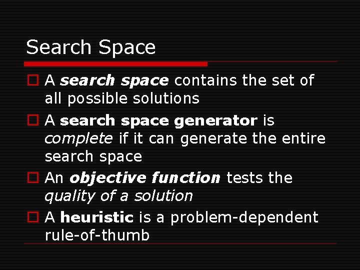 Search Space o A search space contains the set of all possible solutions o