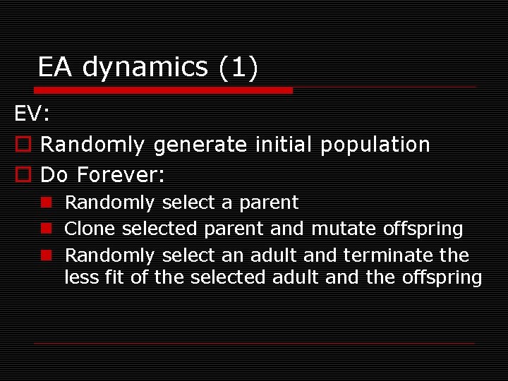 EA dynamics (1) EV: o Randomly generate initial population o Do Forever: n Randomly