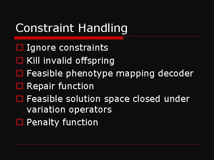 Constraint Handling Ignore constraints Kill invalid offspring Feasible phenotype mapping decoder Repair function Feasible