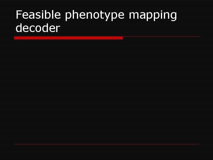 Feasible phenotype mapping decoder 