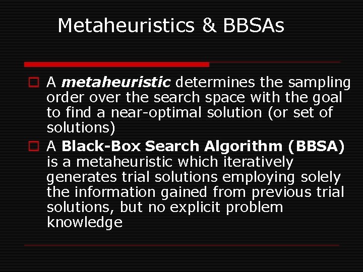 Metaheuristics & BBSAs o A metaheuristic determines the sampling order over the search space
