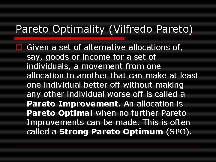 Pareto Optimality (Vilfredo Pareto) o Given a set of alternative allocations of, say, goods