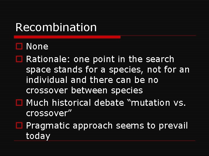 Recombination o None o Rationale: one point in the search space stands for a