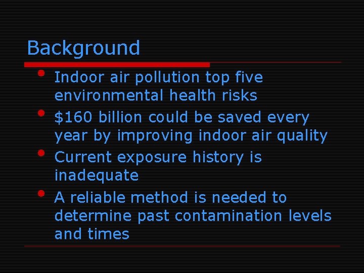 Background • • Indoor air pollution top five environmental health risks $160 billion could
