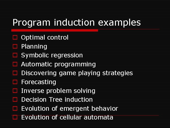 Program induction examples o o o o o Optimal control Planning Symbolic regression Automatic