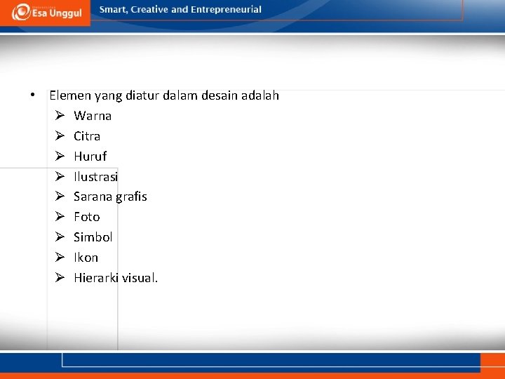  • Elemen yang diatur dalam desain adalah Ø Warna Ø Citra Ø Huruf