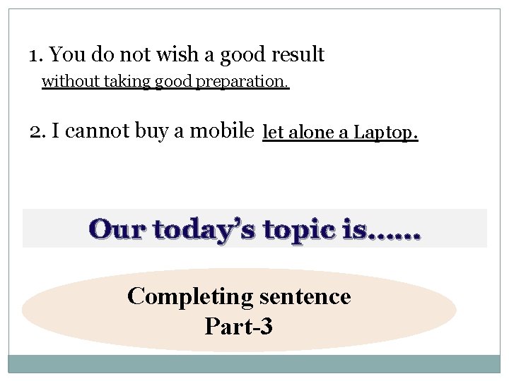 1. You do not wish a good result without taking good preparation. 2. I