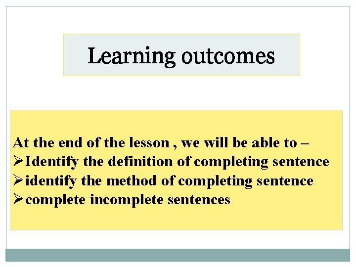 Learning outcomes At the end of the lesson , we will be able to