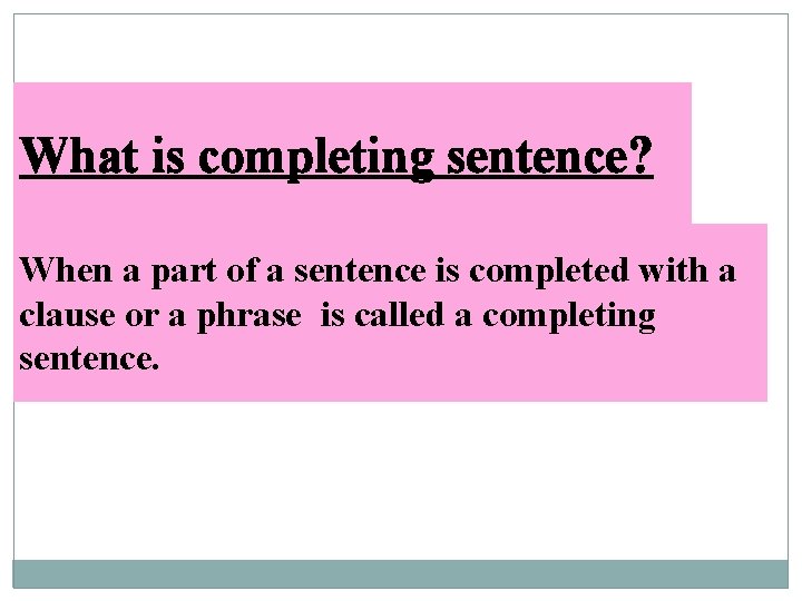 What is completing sentence? When a part of a sentence is completed with a