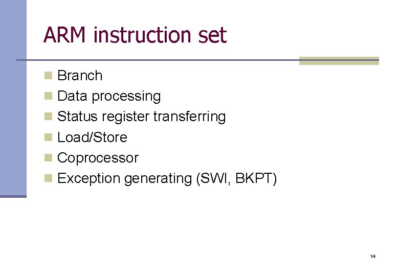 ARM instruction set n Branch n Data processing n Status register transferring n Load/Store