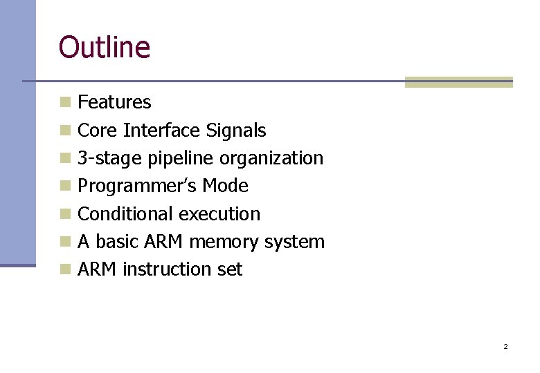 Outline n Features n Core Interface Signals n 3 -stage pipeline organization n Programmer’s