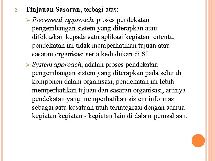 2. Tinjauan Sasaran, terbagi atas: Ø Piecemeal approach, proses pendekatan pengembangan sistem yang diterapkan