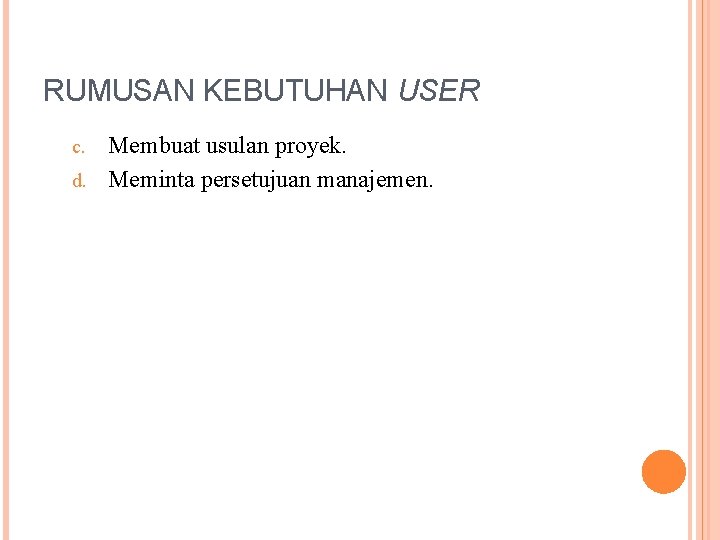 RUMUSAN KEBUTUHAN USER Membuat usulan proyek. d. Meminta persetujuan manajemen. c. 