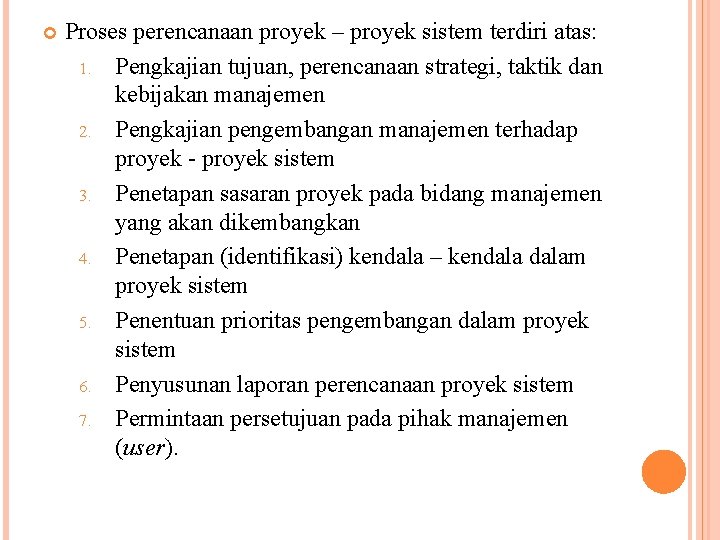  Proses perencanaan proyek – proyek sistem terdiri atas: 1. Pengkajian tujuan, perencanaan strategi,