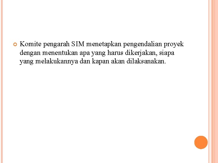  Komite pengarah SIM menetapkan pengendalian proyek dengan menentukan apa yang harus dikerjakan, siapa