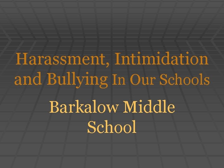 Harassment, Intimidation and Bullying In Our Schools Barkalow Middle School 