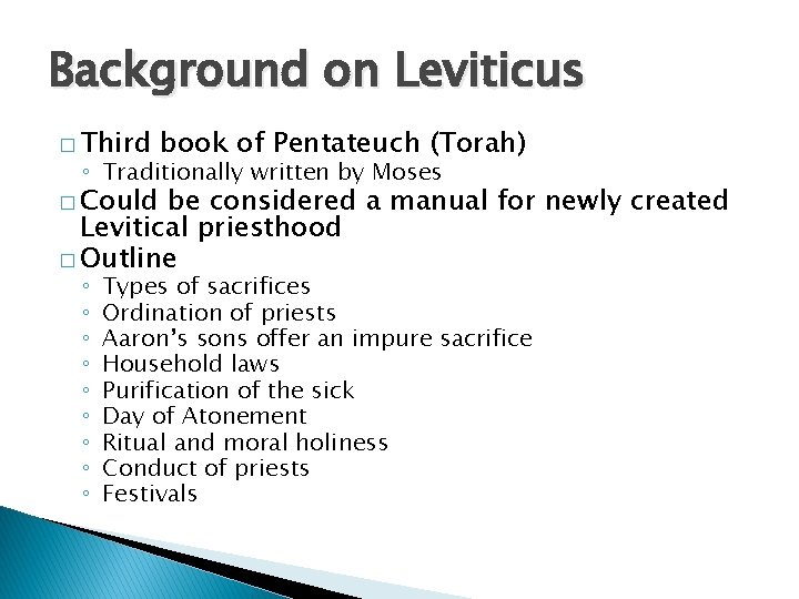 Background on Leviticus � Third book of Pentateuch (Torah) ◦ Traditionally written by Moses Background on Leviticus � Third book of Pentateuch (Torah) ◦ Traditionally written by Moses
