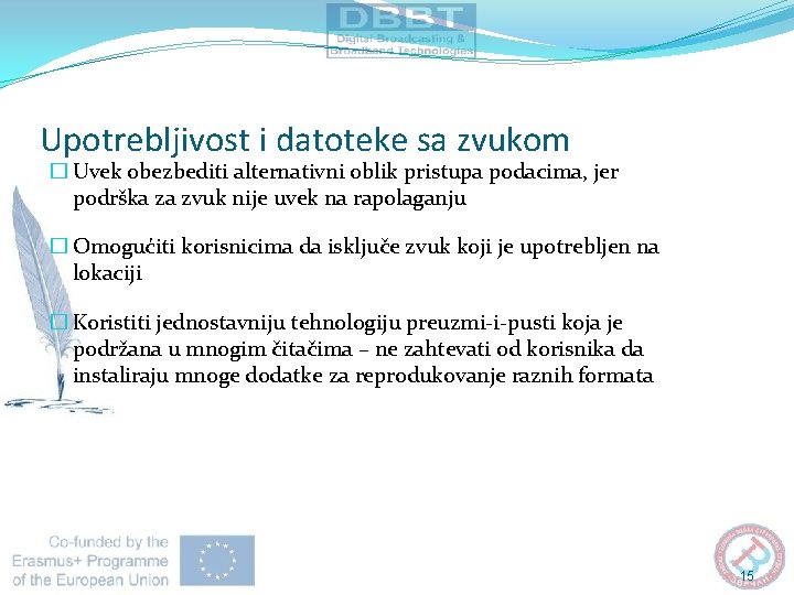 Upotrebljivost i datoteke sa zvukom � Uvek obezbediti alternativni oblik pristupa podacima, jer podrška