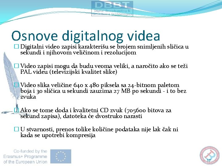 Osnove digitalnog videa � Digitalni video zapisi karakterišu se brojem snimljenih sličica u sekundi