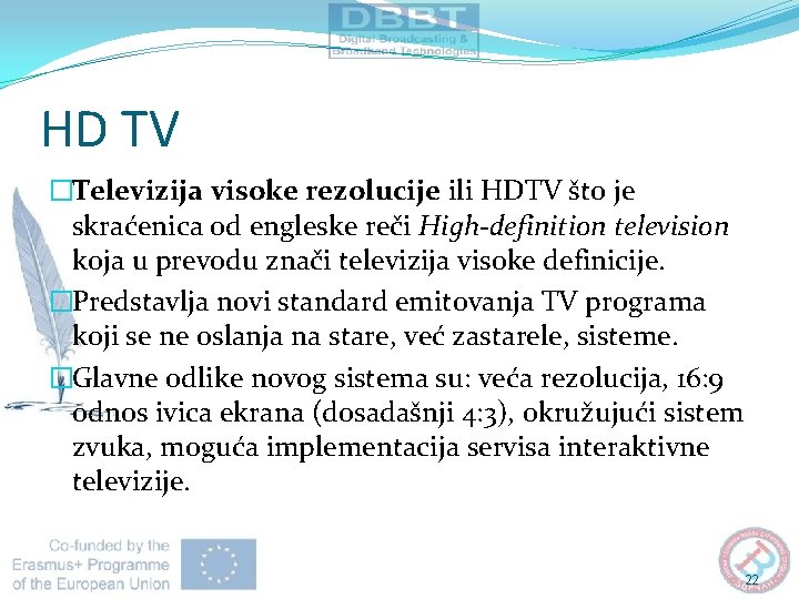 HD TV �Televizija visoke rezolucije ili HDTV što je skraćenica od engleske reči High-definition