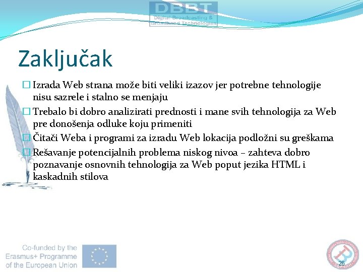 Zaključak � Izrada Web strana može biti veliki izazov jer potrebne tehnologije nisu sazrele