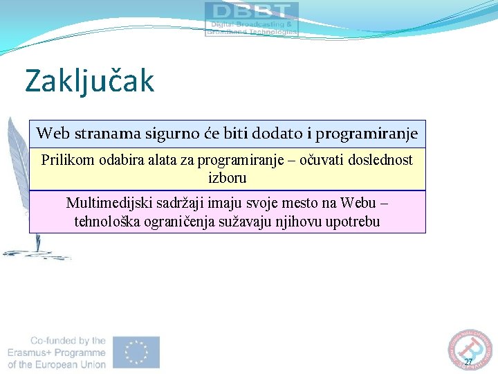 Zaključak Web stranama sigurno će biti dodato i programiranje Prilikom odabira alata za programiranje