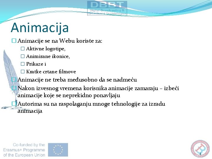 Animacija � Animacije se na Webu koriste za: � Aktivne logotipe, � Animirane ikonice,