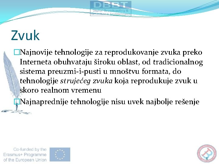 Zvuk �Najnovije tehnologije za reprodukovanje zvuka preko Interneta obuhvataju široku oblast, od tradicionalnog sistema