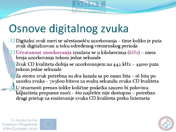 Osnove digitalnog zvuka � Digitalni zvuk meri se učestanošću uzorkovanja – time koliko je