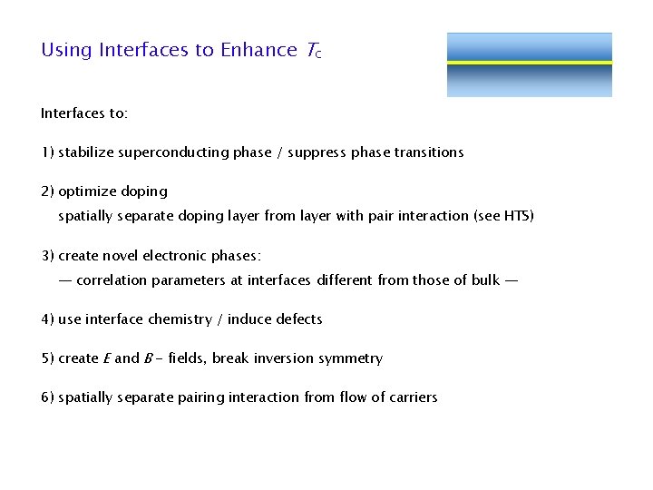 Using Interfaces to Enhance Tc Interfaces to: 1) stabilize superconducting phase / suppress phase