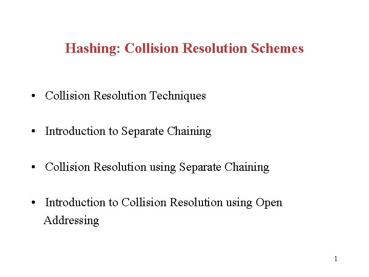 Hashing: Collision Resolution Schemes • Collision Resolution Techniques • Introduction to Separate Chaining •