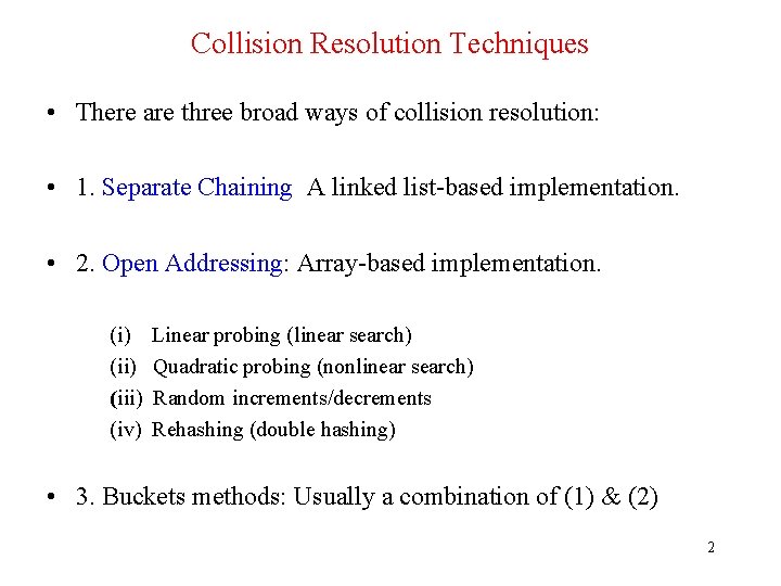Collision Resolution Techniques • There are three broad ways of collision resolution: • 1.