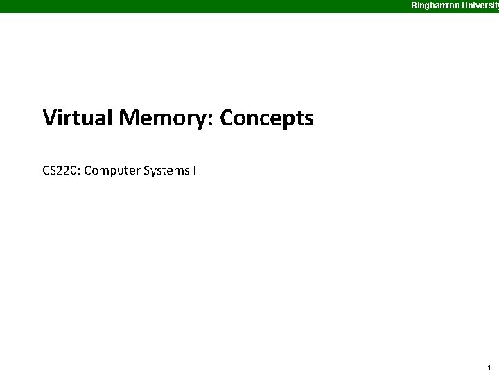 Binghamton University Virtual Memory: Concepts CS 220: Computer Systems II 1 