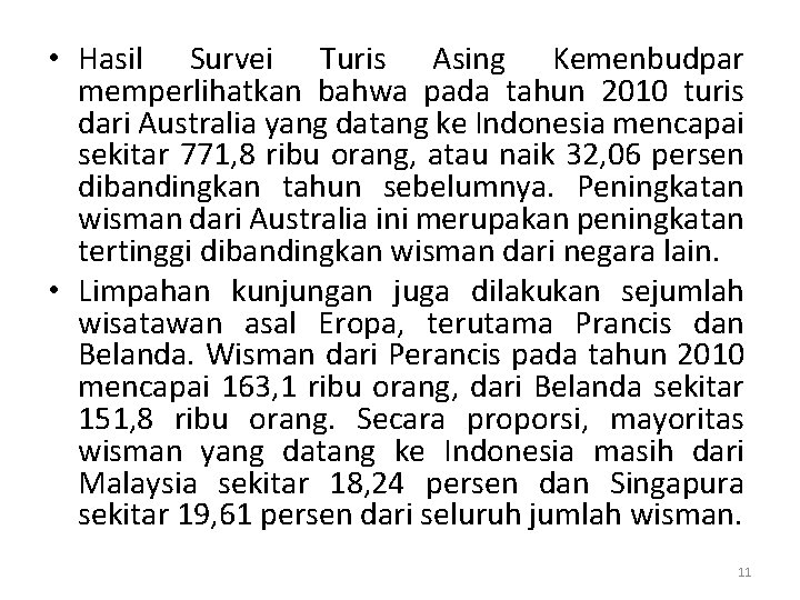  • Hasil Survei Turis Asing Kemenbudpar memperlihatkan bahwa pada tahun 2010 turis dari