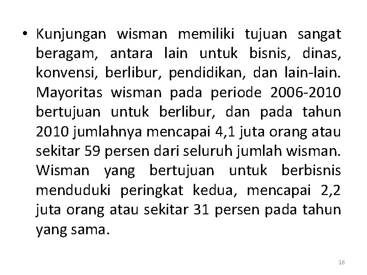  • Kunjungan wisman memiliki tujuan sangat beragam, antara lain untuk bisnis, dinas, konvensi,