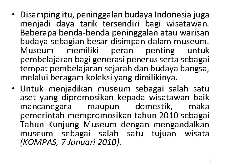  • Disamping itu, peninggalan budaya Indonesia juga menjadi daya tarik tersendiri bagi wisatawan.