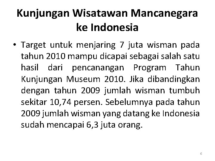 Kunjungan Wisatawan Mancanegara ke Indonesia • Target untuk menjaring 7 juta wisman pada tahun